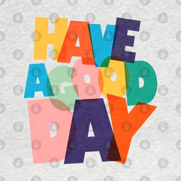 HAVE A GOOD DAY-typography by showmemars